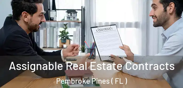  Assignable Real Estate Contracts Pembroke Pines ( FL )
