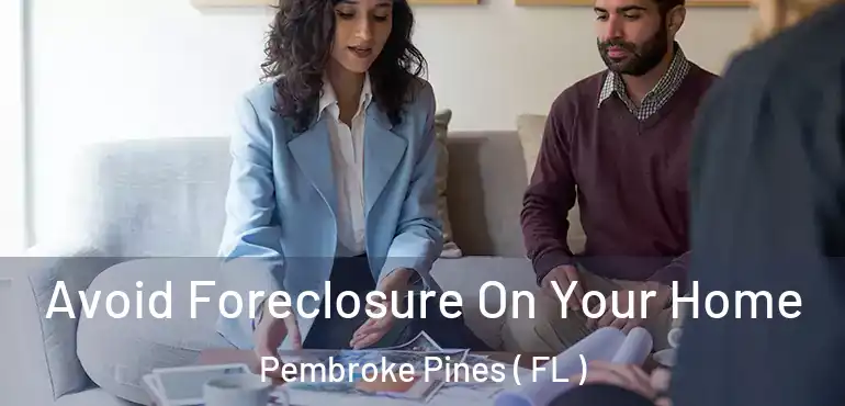  Avoid Foreclosure On Your Home Pembroke Pines ( FL )