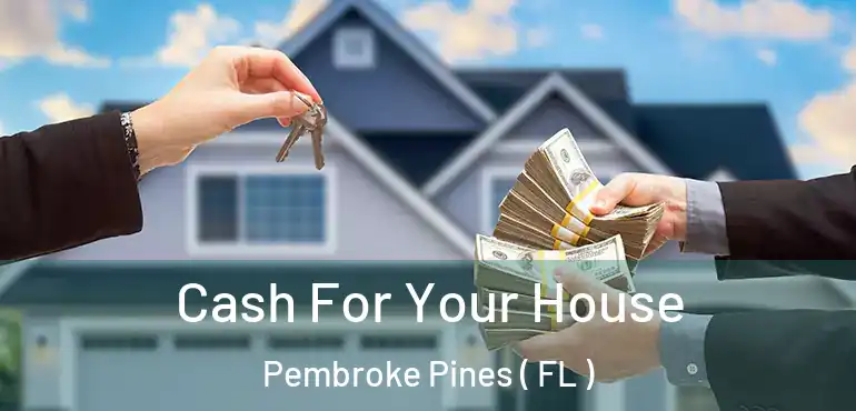  Cash For Your House Pembroke Pines ( FL )