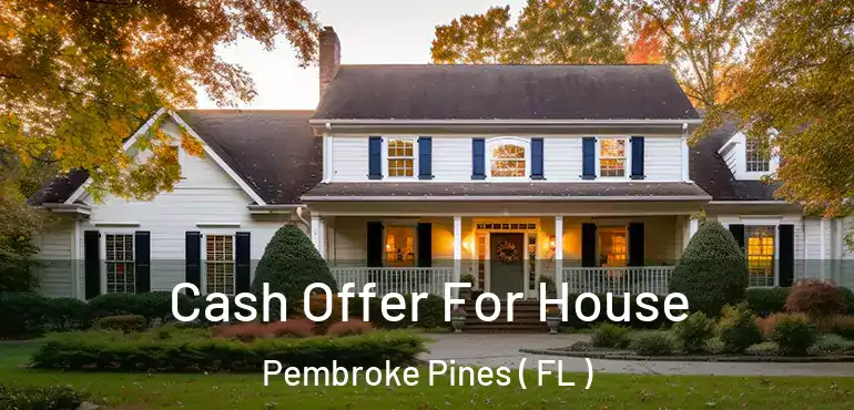  Cash Offer For House Pembroke Pines ( FL )