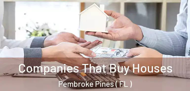  Companies That Buy Houses Pembroke Pines ( FL )