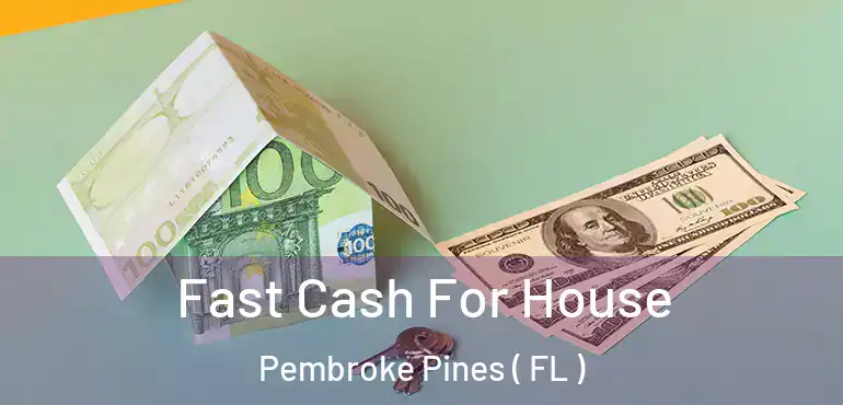  Fast Cash For House Pembroke Pines ( FL )