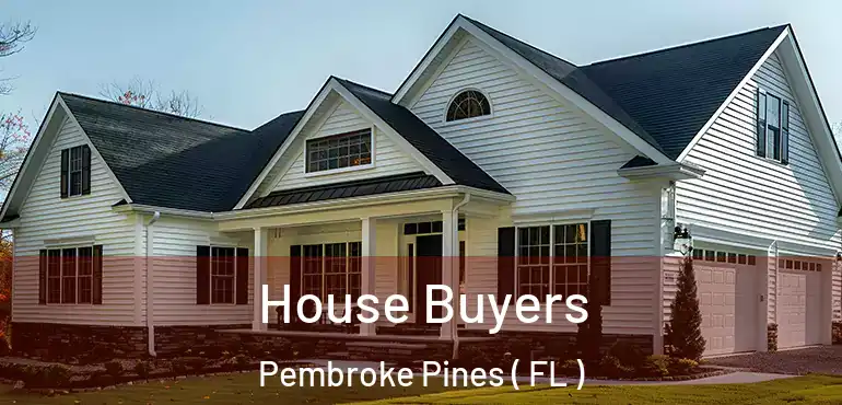  House Buyers Pembroke Pines ( FL )