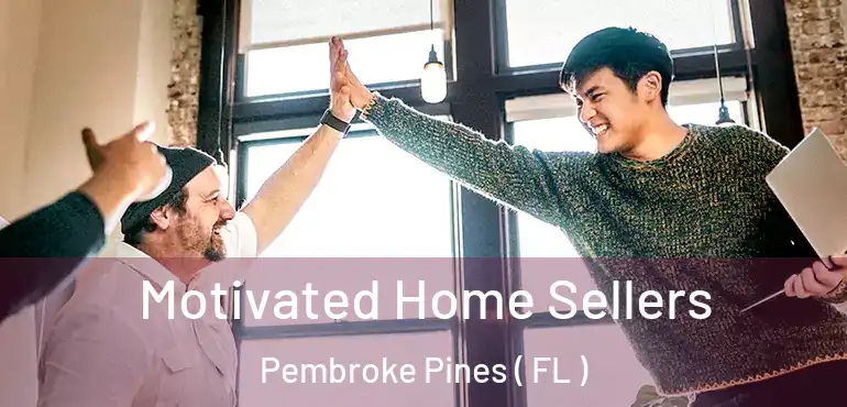  Motivated Home Sellers Pembroke Pines ( FL )
