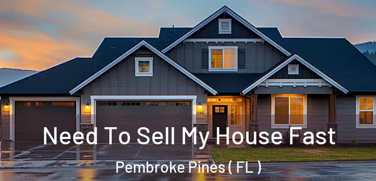  Need To Sell My House Fast Pembroke Pines ( FL )