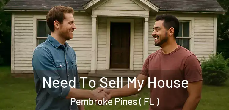  Need To Sell My House Pembroke Pines ( FL )