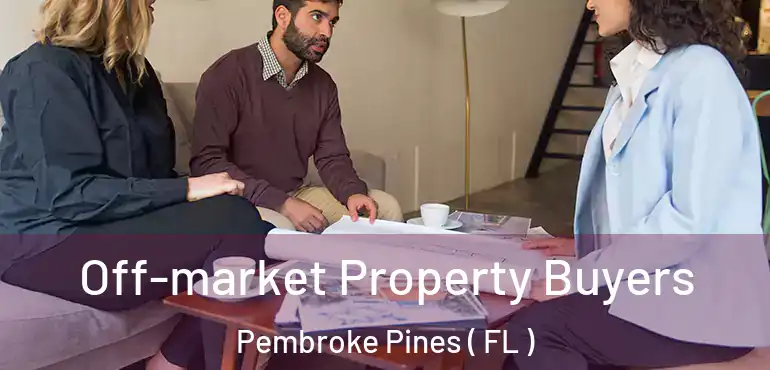  Off-market Property Buyers Pembroke Pines ( FL )