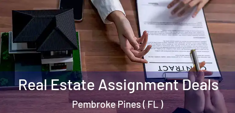  Real Estate Assignment Deals Pembroke Pines ( FL )