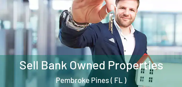  Sell Bank Owned Properties Pembroke Pines ( FL )