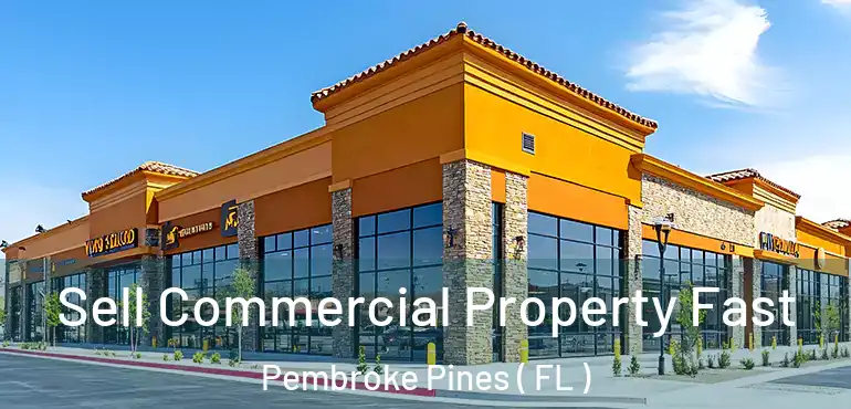  Sell Commercial Property Fast Pembroke Pines ( FL )