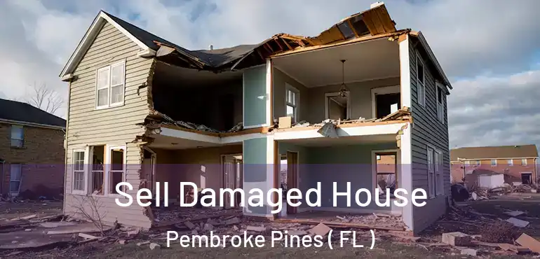 Sell Damaged House Pembroke Pines ( FL )