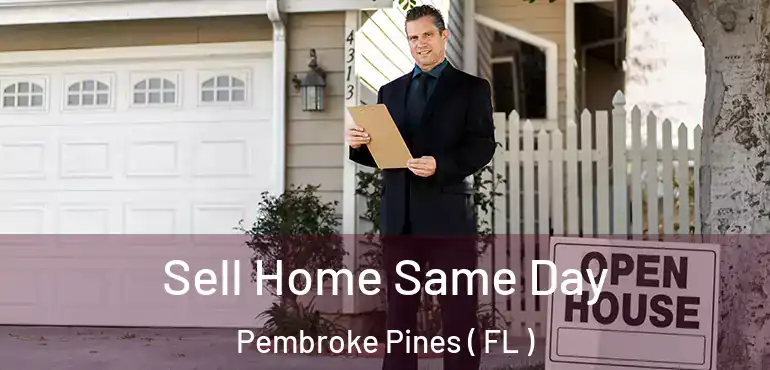  Sell Home Same Day Pembroke Pines ( FL )