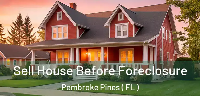  Sell House Before Foreclosure Pembroke Pines ( FL )