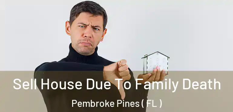  Sell House Due To Family Death Pembroke Pines ( FL )