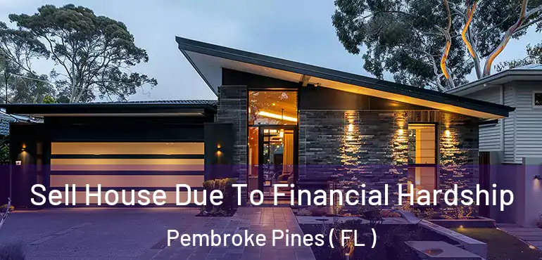  Sell House Due To Financial Hardship Pembroke Pines ( FL )