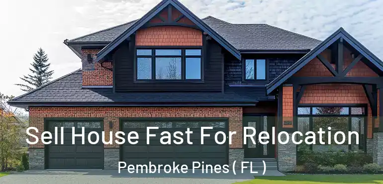  Sell House Fast For Relocation Pembroke Pines ( FL )
