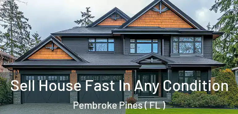  Sell House Fast In Any Condition Pembroke Pines ( FL )
