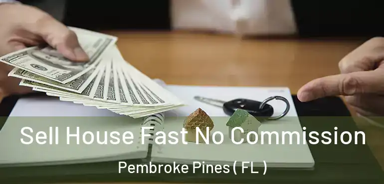  Sell House Fast No Commission Pembroke Pines ( FL )