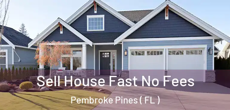  Sell House Fast No Fees Pembroke Pines ( FL )