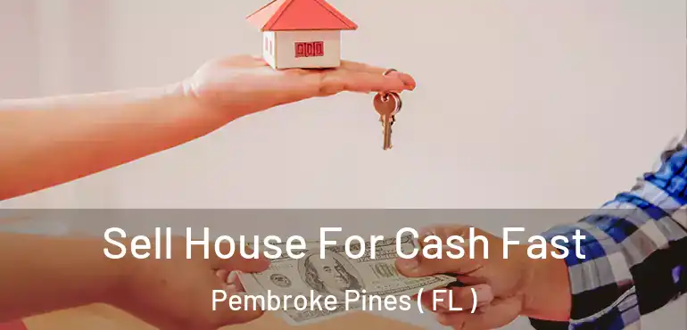  Sell House For Cash Fast Pembroke Pines ( FL )