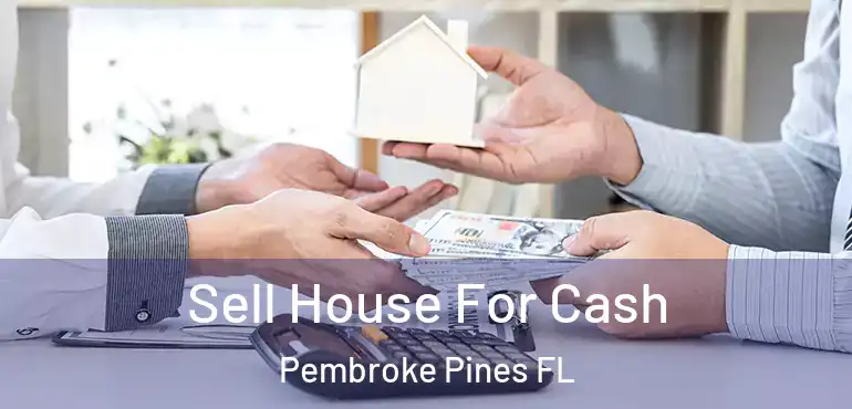  Sell House For Cash Pembroke Pines FL