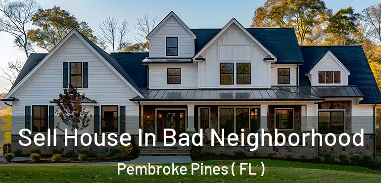  Sell House In Bad Neighborhood Pembroke Pines ( FL )
