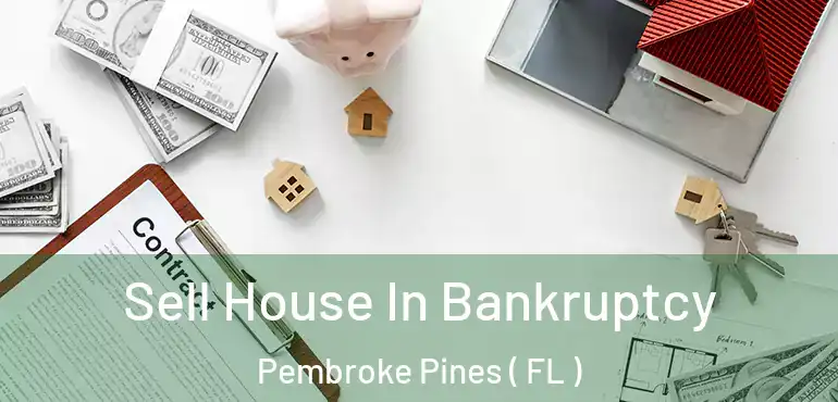  Sell House In Bankruptcy Pembroke Pines ( FL )