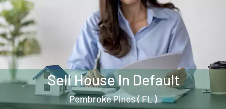  Sell House In Default Pembroke Pines ( FL )