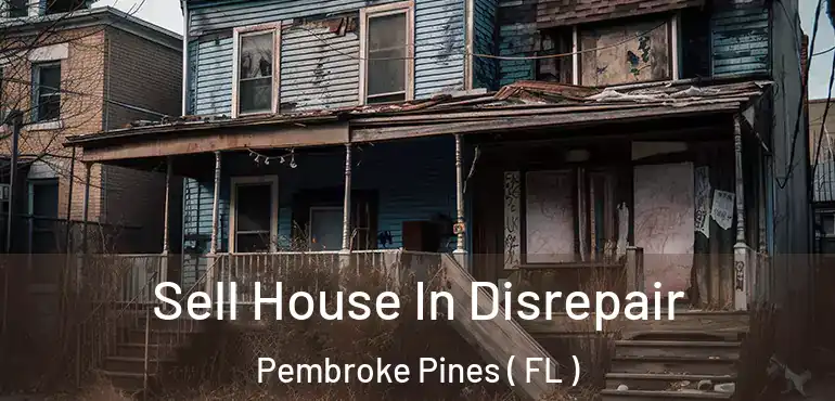  Sell House In Disrepair Pembroke Pines ( FL )