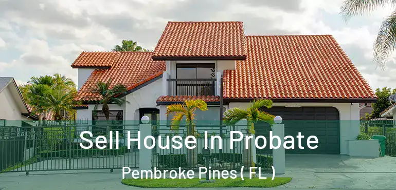  Sell House In Probate Pembroke Pines ( FL )