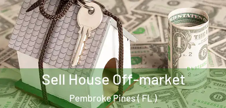  Sell House Off-market Pembroke Pines ( FL )