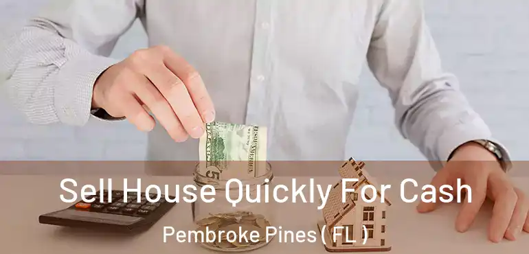  Sell House Quickly For Cash Pembroke Pines ( FL )