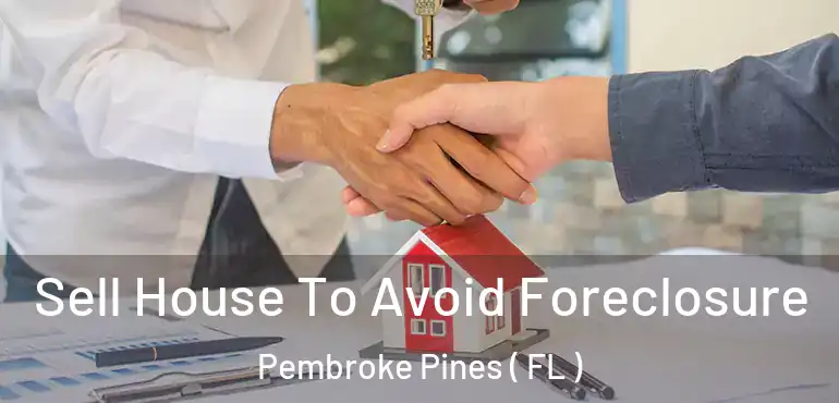  Sell House To Avoid Foreclosure Pembroke Pines ( FL )