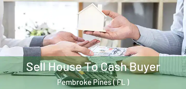  Sell House To Cash Buyer Pembroke Pines ( FL )