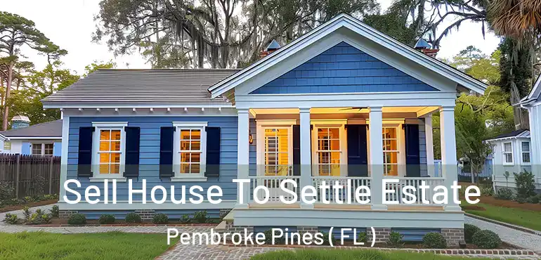  Sell House To Settle Estate Pembroke Pines ( FL )