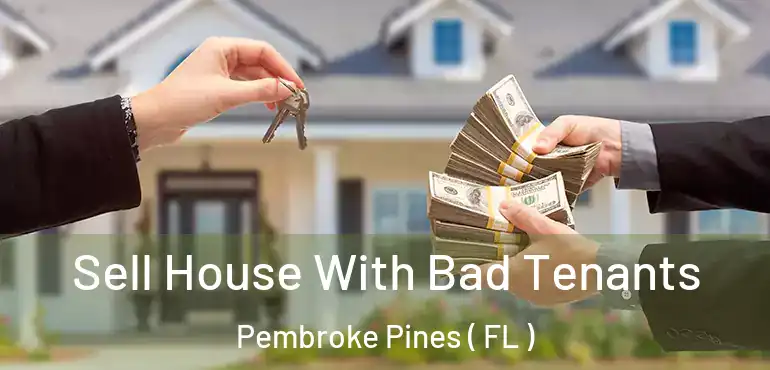 Sell House With Bad Tenants Pembroke Pines ( FL )