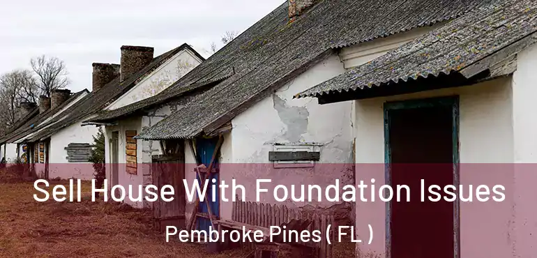  Sell House With Foundation Issues Pembroke Pines ( FL )