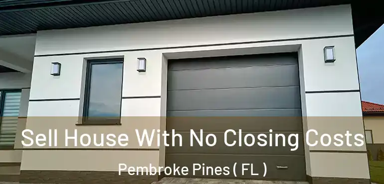  Sell House With No Closing Costs Pembroke Pines ( FL )