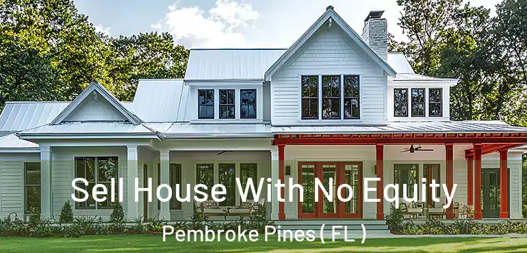  Sell House With No Equity Pembroke Pines ( FL )