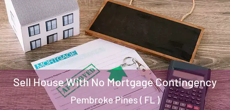  Sell House With No Mortgage Contingency Pembroke Pines ( FL )