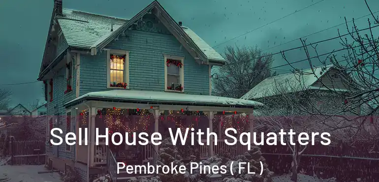  Sell House With Squatters Pembroke Pines ( FL )
