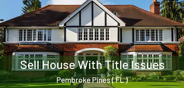  Sell House With Title Issues Pembroke Pines ( FL )