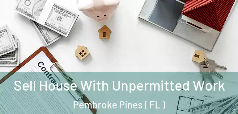  Sell House With Unpermitted Work Pembroke Pines ( FL )