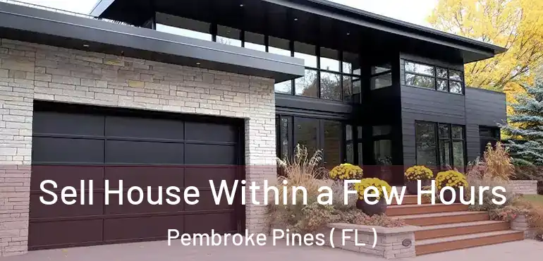  Sell House Within a Few Hours Pembroke Pines ( FL )