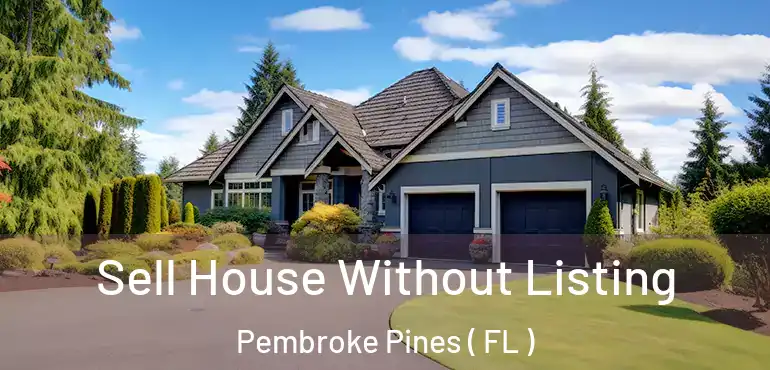  Sell House Without Listing Pembroke Pines ( FL )