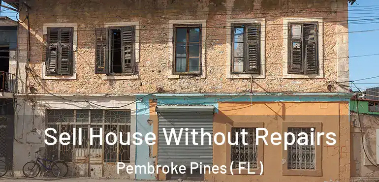  Sell House Without Repairs Pembroke Pines ( FL )
