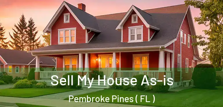  Sell My House As-is Pembroke Pines ( FL )