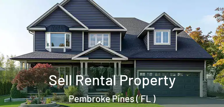  Sell Rental Property Pembroke Pines ( FL )
