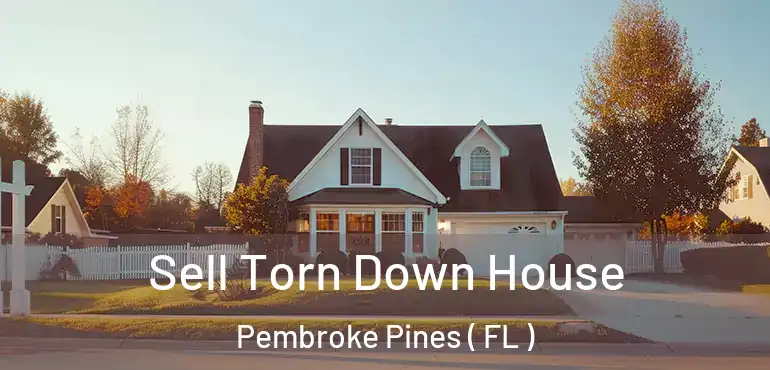  Sell Torn Down House Pembroke Pines ( FL )