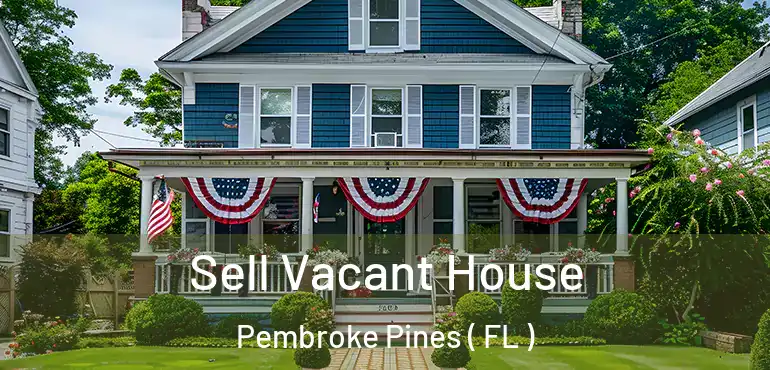  Sell Vacant House Pembroke Pines ( FL )